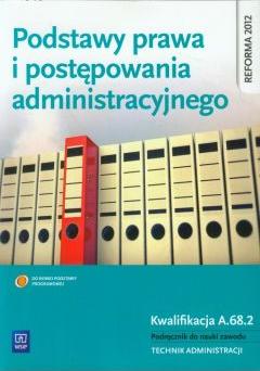 Podstawy prawa i postępowania administracyjnego. Kwalifikacja A.68.2. Podręcznik do nauki zawodu. Technik administracji. Część 2