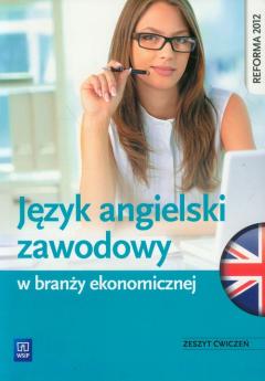 Język angielski zawodowy w branży ekonomicznej. Zeszyt ćwiczeń. Szkoły ponadgimnazjalne