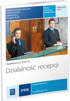 Działalność recepcji. Hotelarstwo. Podręcznik do nauki zawodu technik hotelarstwa. Tom III. Część 1. Szkoły ponadgimnazjalne