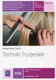 Fryzjerstwo. Tom II. Techniki fryzjerskie. Podręcznik. Kwalifikacja A.19. Szkoły ponadgimnazjalne