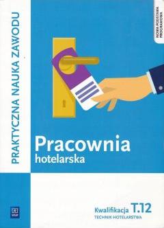 Pracownia hotelarska. Kwalifikacja T.12. Praktyczna nauka zawodu. Szkoły ponadgimnazjalne