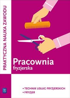 Pracownia fryzjerska. Wykonywanie zabiegów fryzjerskich. Fryzjer i technik usług fryzjerskich. Kwalifikacja A.19