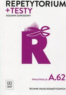 Repetytorium i testy. Egzamin zawodowy. Kwalifikacja A.62. Technik usług kosmetycznych