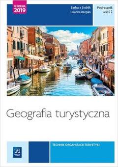 Geografia turystyczna. Kwalifikacja T.13 i T.14. Podręcznik do nauki zawodu technik obsługi turystycznej. Część 2. Szkoły ponadgimnazjalne