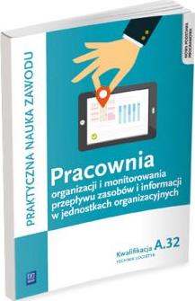 Pracownia organizacji i monitorowania przepływu zasobów i informacji w jednostkach organizacyjnych. Kwalifikacja A.32. Technik logistyk