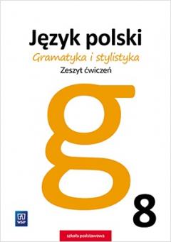 Gramatyka i stylistyka. Język polski. Zeszyt ćwiczeń. Klasa 8. Szkoła podstawowa