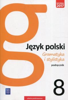 Gramatyka i stylistyka. Język polski. Podręcznik. Klasa 8. Szkoła podstawowa