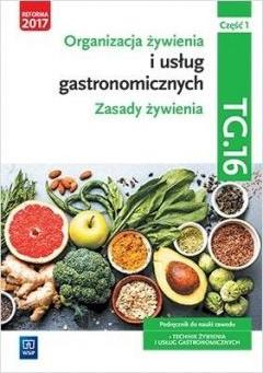 Organizacja żywienia i usług gastronomicznych. Zasady żywienia. Kwalifikacja TG.16. Podręcznik do nauki zawodu. Technik żywienia i usług gastronomicznych. Część 1