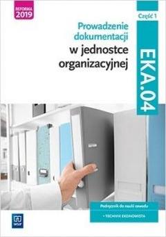 Prowadzenie dokumentacji w jednostce organizacyjnej. Kwalifikacja EKA.04. Podręcznik do nauki zawodu. Technik ekonomista. Część 1