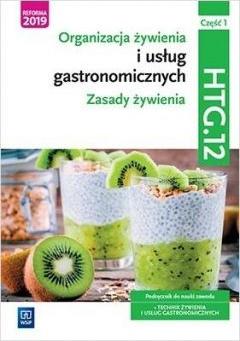 Organizacja żywienia i usług gastronomicznych. Zasady żywienia. Kwalifikacja HGT.12. Podręcznik do nauki zawodu. Technik żywienia i usług gastronomicznych. Część 1