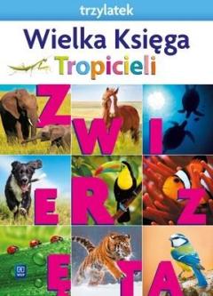 Nowi Tropiciele. Trzylatek. Wielka Księga Tropicieli. Zwierzęta