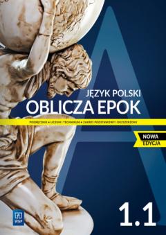 Oblicza epok 1.1. Zakres podstawowy i rozszerzony. Podręcznik do języka polskiego dla liceum i technikum. Nowa edycja