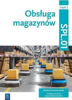 Obsługa magazynów. Podręcznik do nauki zawodu. Technik logistyk. Magazynier-logistyk. Kwalifikacja SPL.01. Część 2