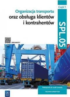 Organizacja transportu oraz obsługa klientów i kontrahentów. Kwalifikacja SPL.05. Część 1