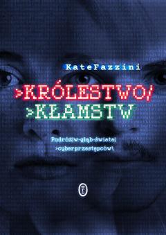 Królestwo kłamstw. Podróż w głąb świata cyberprzestępców