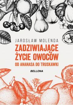 Zadziwiające życie owoców. Od ananasa do truskawki