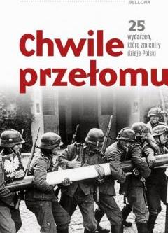 Chwile przełomu. 25 wydarzeń, które zmieniły dzieje Polski