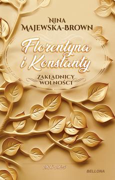 Florentyna i Konstanty. 1916-1924. Zakładnicy wolności. Tom 1