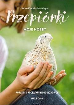 Przepiórki. Moje hobby. Poradnik początkującego hodowcy