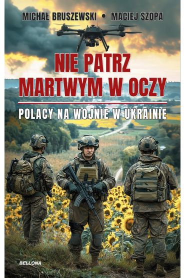 Nie patrz martwym w oczy. Polacy na wojnie w Ukrainie