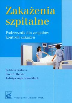 Zakażenia szpitalne. Podręcznik dla zespołów kontroli zakażeń