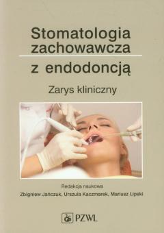 Stomatologia zachowawcza z endodoncją. Zarys kliniczny