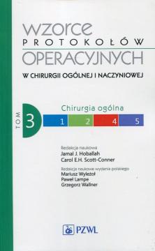 Chirurgia ogólna. Wzorce protokołów operacyjnych w chirurgii ogólnej i naczyniowej. Tom 3