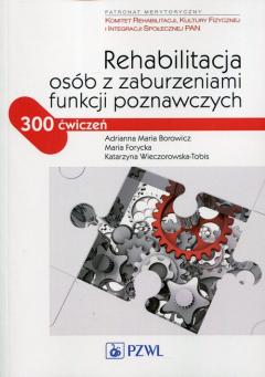 Rehabilitacja osób z zaburzeniami funkcji poznawczych. 300 ćwiczeń