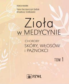 Zioła w medycynie. Choroby skóry, włosów i paznokci. Tom 1