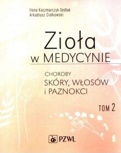 Zioła w medycynie. Choroby skóry, włosów i paznokci. Tom 2