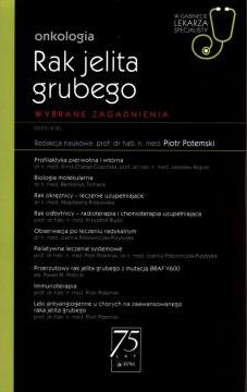 Rak jelita grubego. Wybrane zagadnienia. Onkologia. W gabinecie lekarza specjalisty