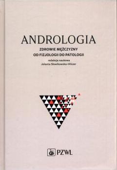 Andrologia. Zdrowie mężczyzny od fizjologii do patologii