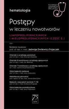 Postępy w leczeniu nowotworów limfoproliferacyjnych i mieloproliferacyjnych. Część 2. Hematologia. W gabinecie lekarza specjalisty