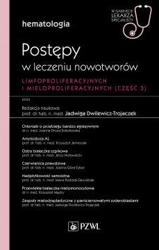 Postępy w leczeniu nowotworów limfoproliferacyjnych i mieloproliferacyjnych. Część 3. Hematologia. W gabinecie lekarza specjalisty