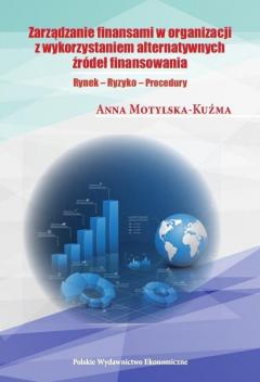 Zarządzanie finansami organizacji z wykorzystaniem alternatywnych źródeł finansowania. Rynek – Ryzyko – Procedury