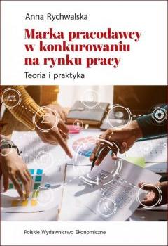 Marka pracodawcy w konkurowaniu na rynku pracy. Teoria i praktyka