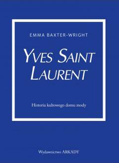 Yves Saint Laurent. Historia kultowego domu mody