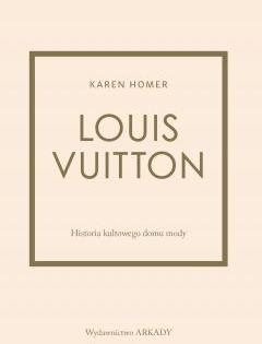 Louis Vuitton. Historia kultowego domu mody