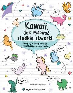 Kawaii. Kawaii. Jak rysować słodkie stworki. Narysuj własną kolekcję fantastycznych zwierzaków!