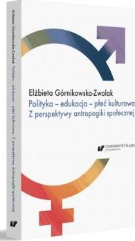 Polityka - edukacja - płeć kulturowa. Z perspektywy antropogiki społecznej