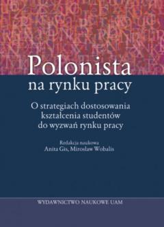 Polonista na rynku pracy O strategiach dostosowania kształcenia studentów do wyzwań rynku pracy