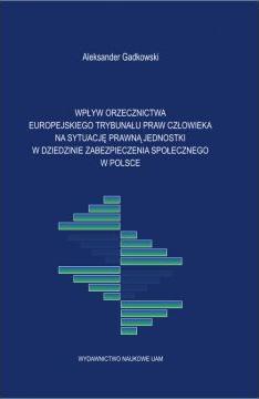 Wpływ orzecznictwa Europejskiego Trybunału Praw Człowieka na sytuację prawną jednostki