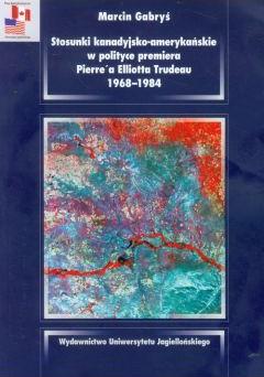 Stosunki kanadyjsko amerykańskie w polityce premiera Pierre`a Elliotta Trudeau 1968-1984