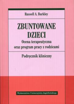 Zbuntowane dzieci. Ocena terapeutyczna oraz program pracy z rodzicami. Podręcznik kliniczny książka