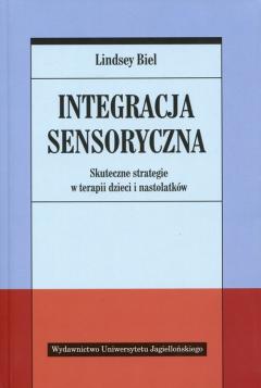 Integracja sensoryczna. Skuteczne strategie w terapii dzieci i nastolatków