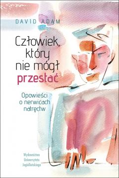 Człowiek, który nie mógł przestać. Opowieści o nerwicach natręctw