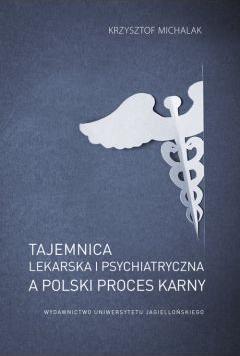 Tajemnica lekarska i psychiatryczna, a polski proces karny