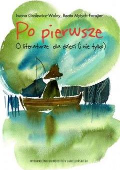 Po pierwsze. O literaturze dla dzieci (i nie tylko)