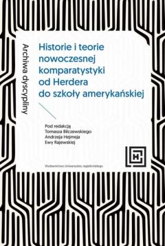 Archiwa dyscypliny. Historie i teorie nowoczesnej komparatystyki od Herdera do szkoły amerykańskiej