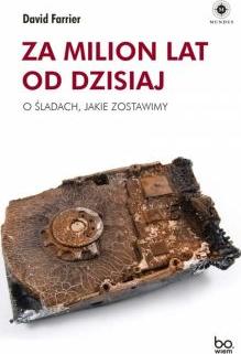 Za milion lat od dzisiaj. O śladach, jakie zostawimy